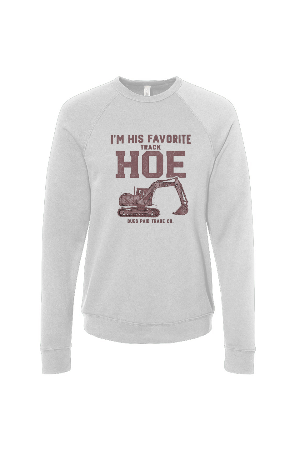 I'm His Favorite Track Hoe Fleece Sweatshirt