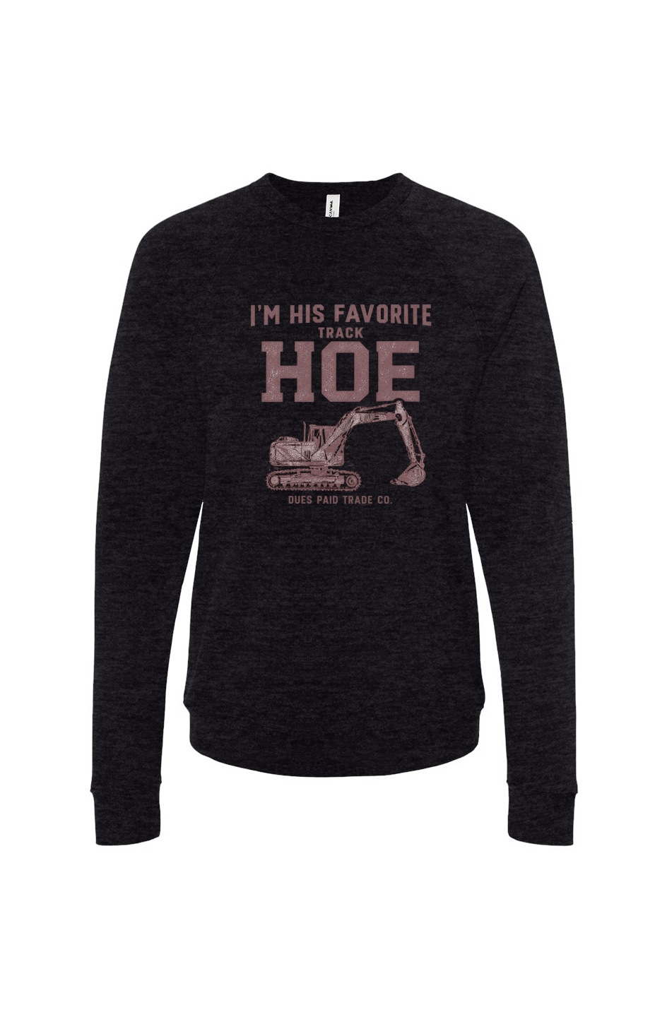 I'm His Favorite Track Hoe Fleece Sweatshirt