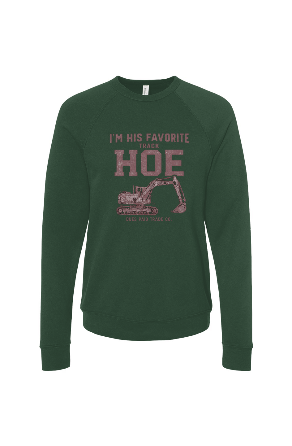 I'm His Favorite Track Hoe Fleece Sweatshirt